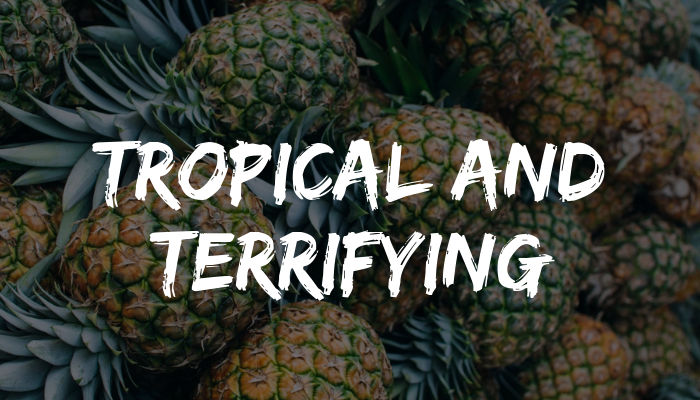 Tropical and terrifying