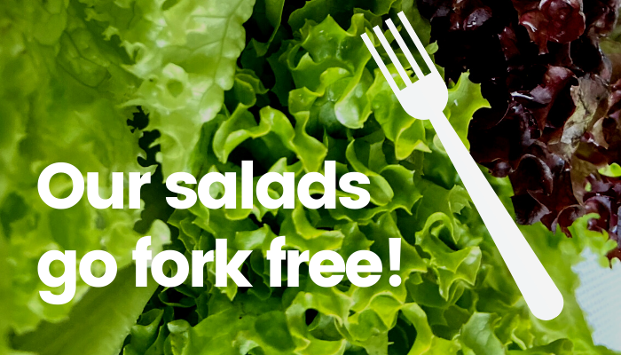 OUR SALADS GO FORK FREE